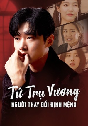 Tứ Trụ Vương: Người Thay Đổi Vận Mệnh